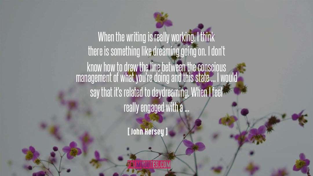 John Hersey Quotes: When the writing is really