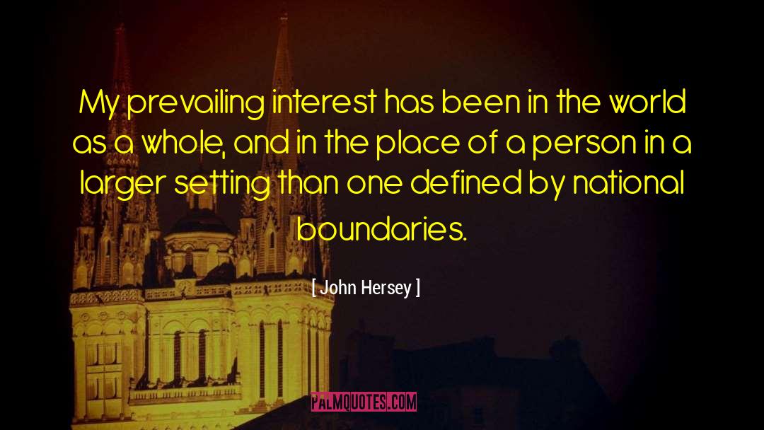 John Hersey Quotes: My prevailing interest has been