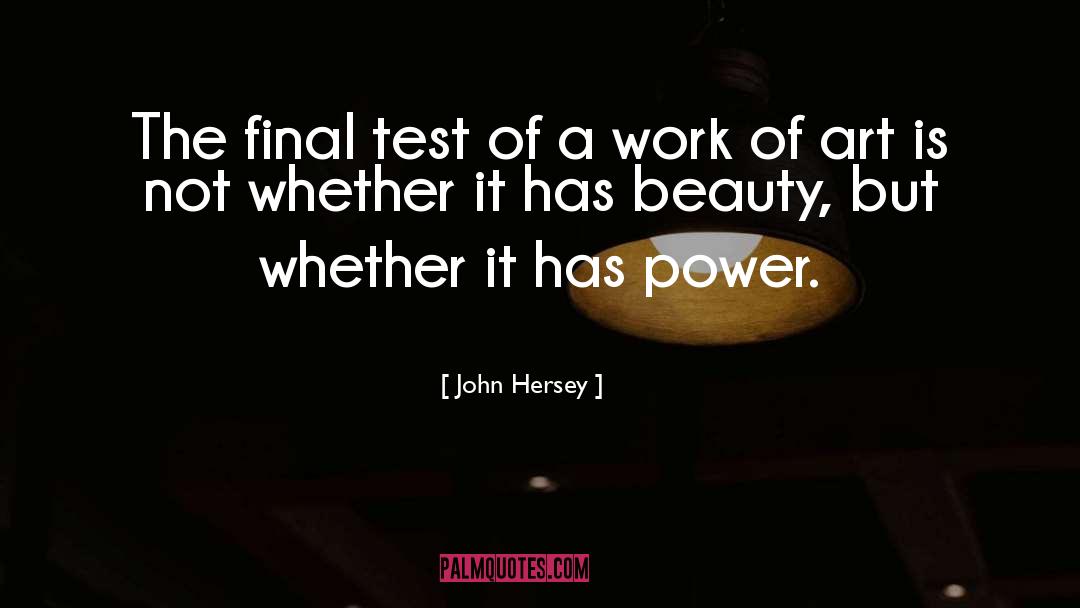 John Hersey Quotes: The final test of a