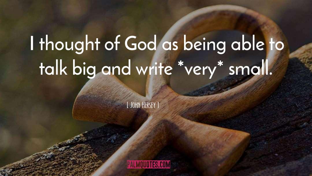 John Hersey Quotes: I thought of God as