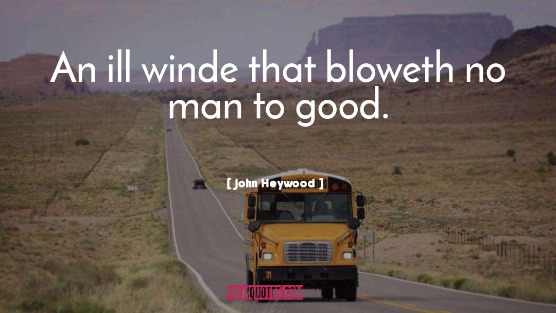 John Heywood Quotes: An ill winde that bloweth