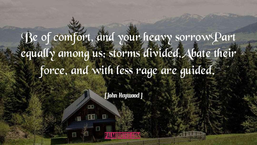 John Heywood Quotes: Be of comfort, and your