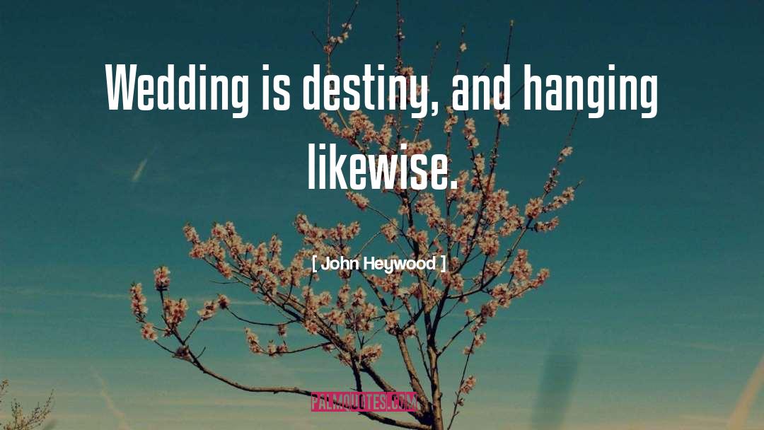 John Heywood Quotes: Wedding is destiny, and hanging