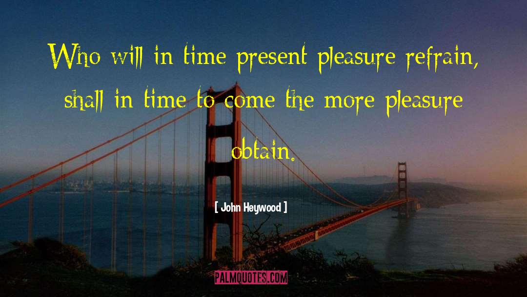 John Heywood Quotes: Who will in time present