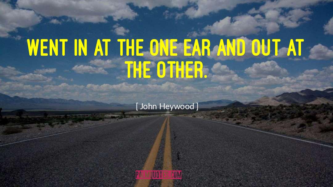 John Heywood Quotes: Went in at the one