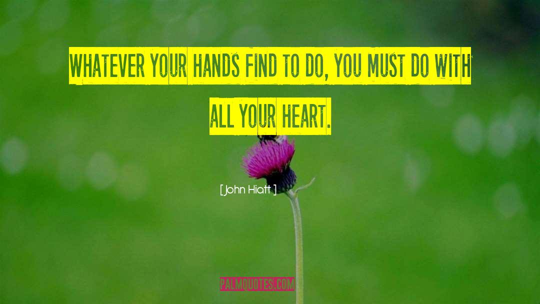 John Hiatt Quotes: Whatever your hands find to