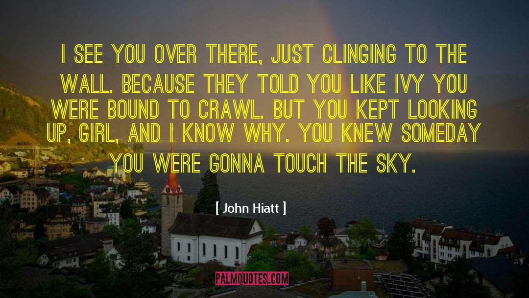 John Hiatt Quotes: I see you over there,