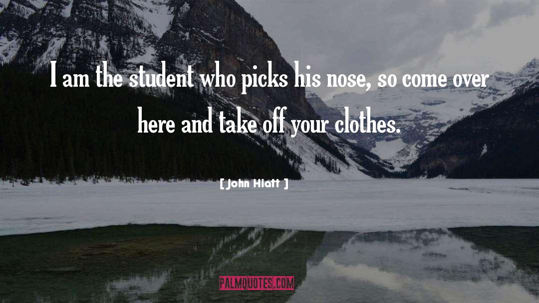 John Hiatt Quotes: I am the student who