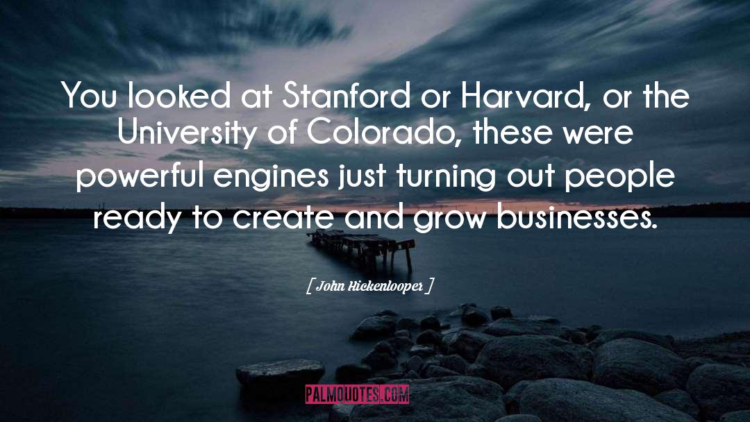 John Hickenlooper Quotes: You looked at Stanford or