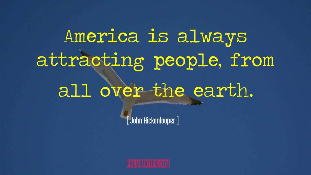 John Hickenlooper Quotes: America is always attracting people,