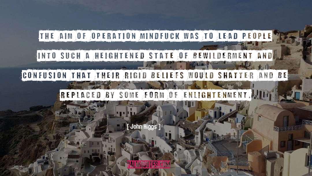 John Higgs Quotes: The aim of Operation Mindfuck