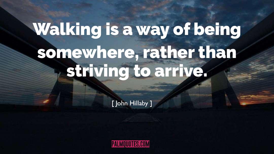 John Hillaby Quotes: Walking is a way of