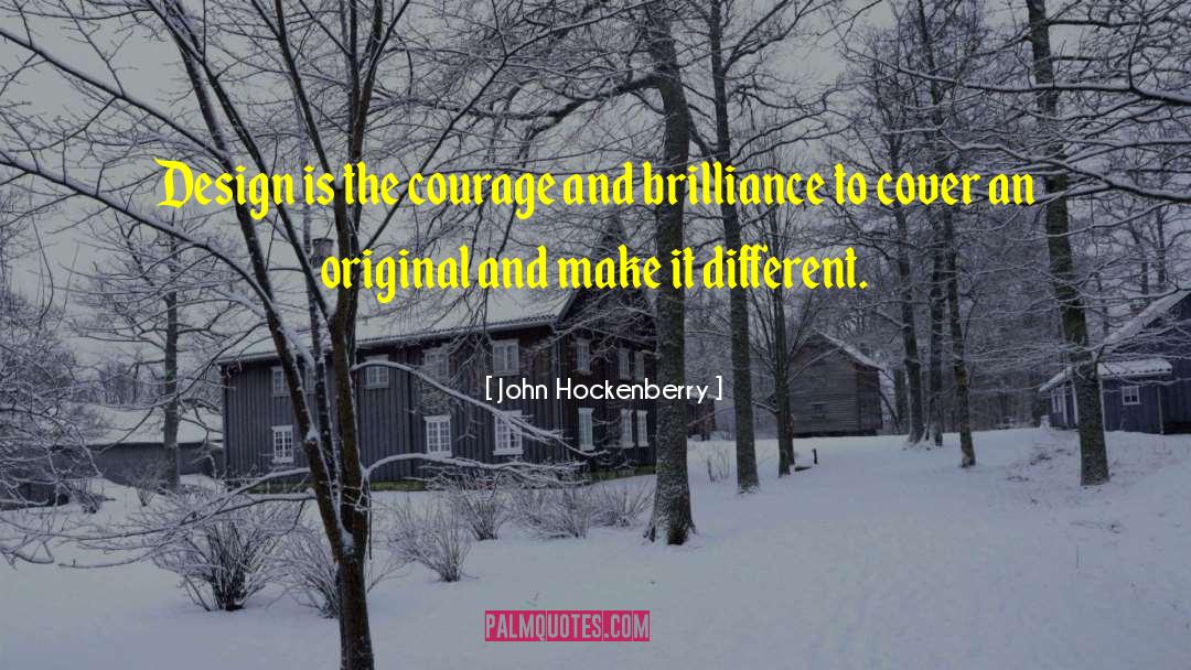 John Hockenberry Quotes: Design is the courage and