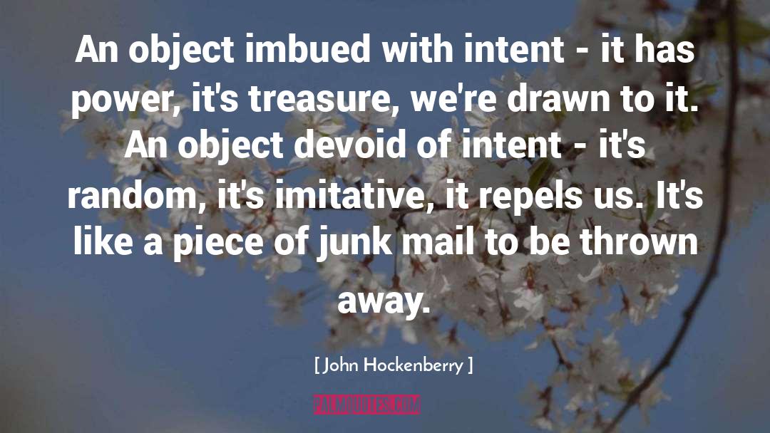 John Hockenberry Quotes: An object imbued with intent