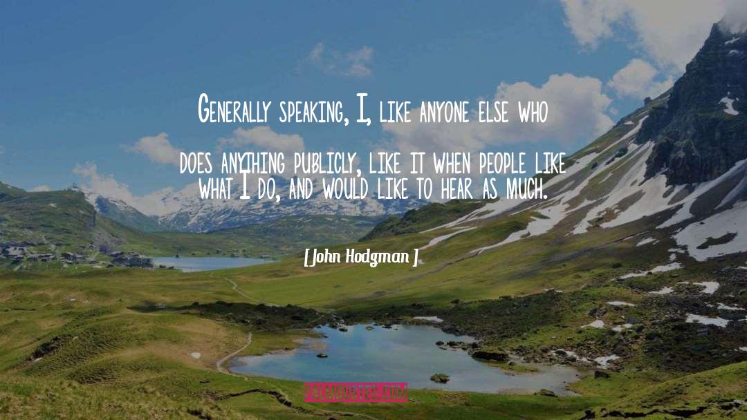 John Hodgman Quotes: Generally speaking, I, like anyone