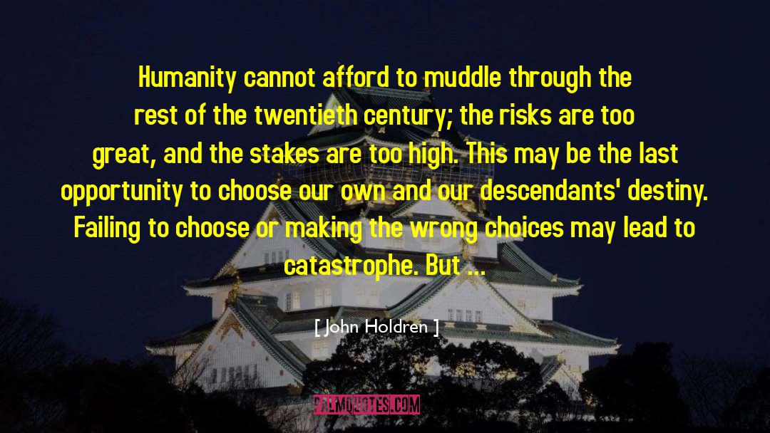 John Holdren Quotes: Humanity cannot afford to muddle