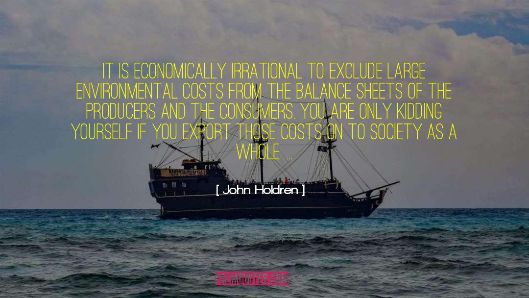 John Holdren Quotes: It is economically irrational to