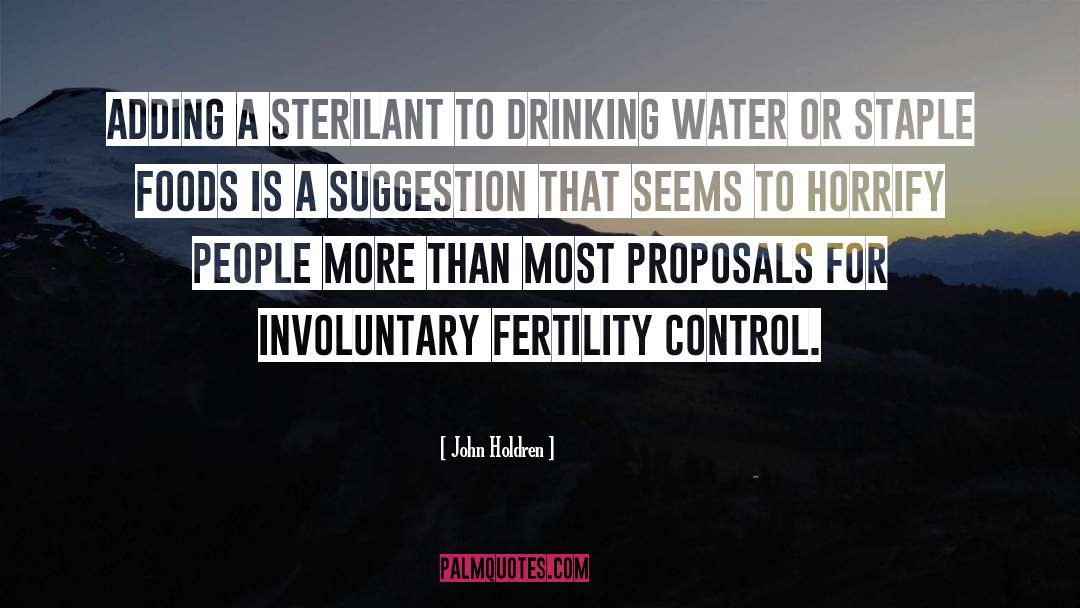 John Holdren Quotes: Adding a sterilant to drinking