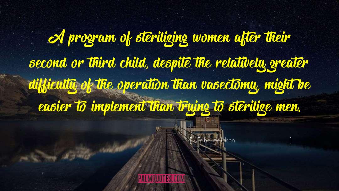 John Holdren Quotes: A program of sterilizing women