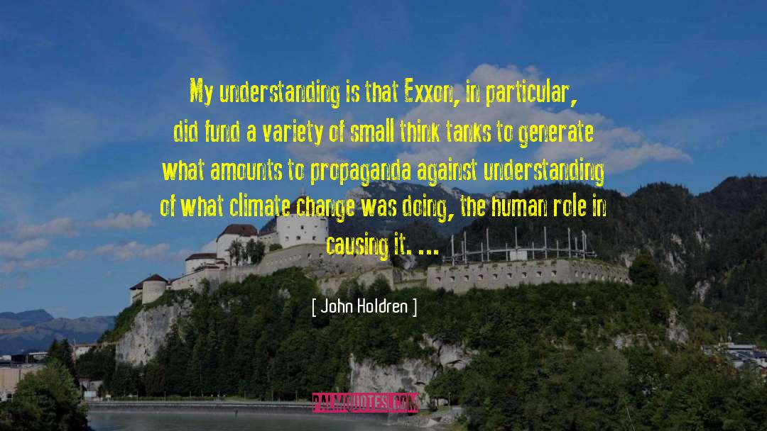 John Holdren Quotes: My understanding is that Exxon,