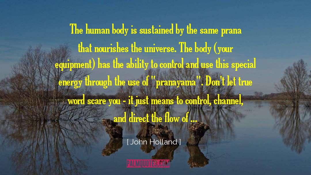 John Holland Quotes: The human body is sustained