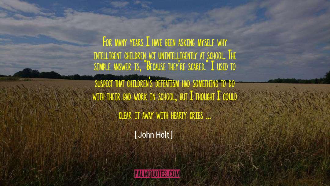 John Holt Quotes: For many years I have