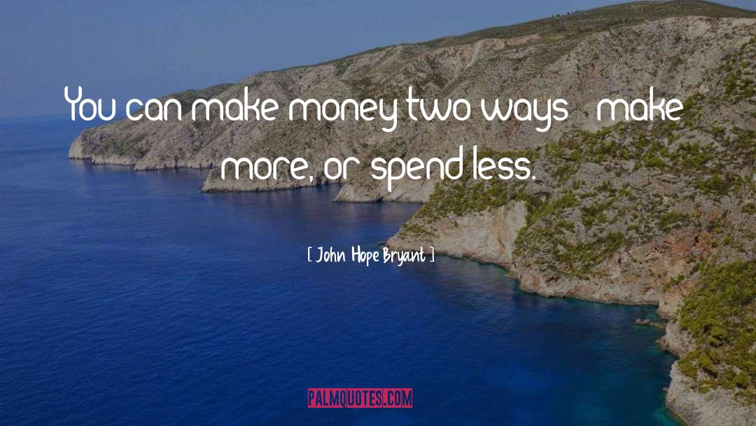 John Hope Bryant Quotes: You can make money two