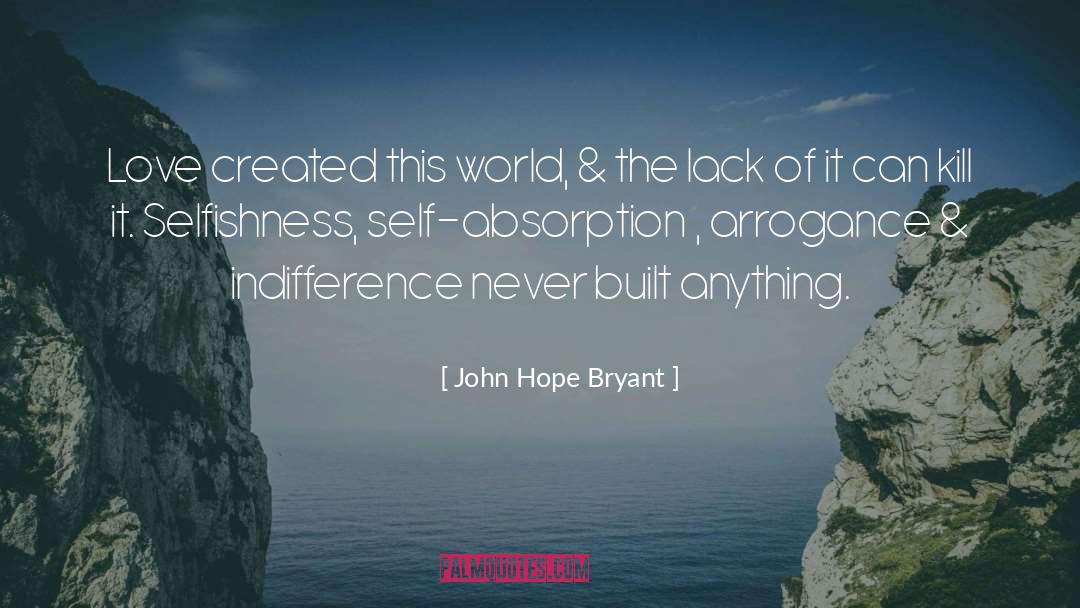 John Hope Bryant Quotes: Love created this world, &