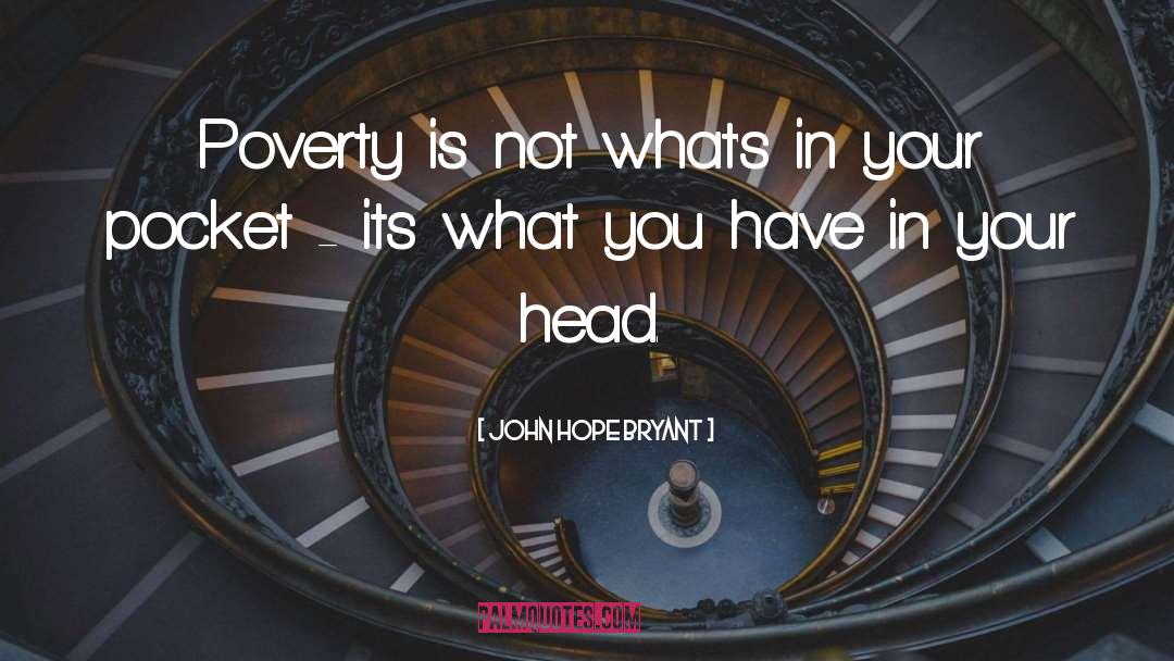 John Hope Bryant Quotes: Poverty is not what's in