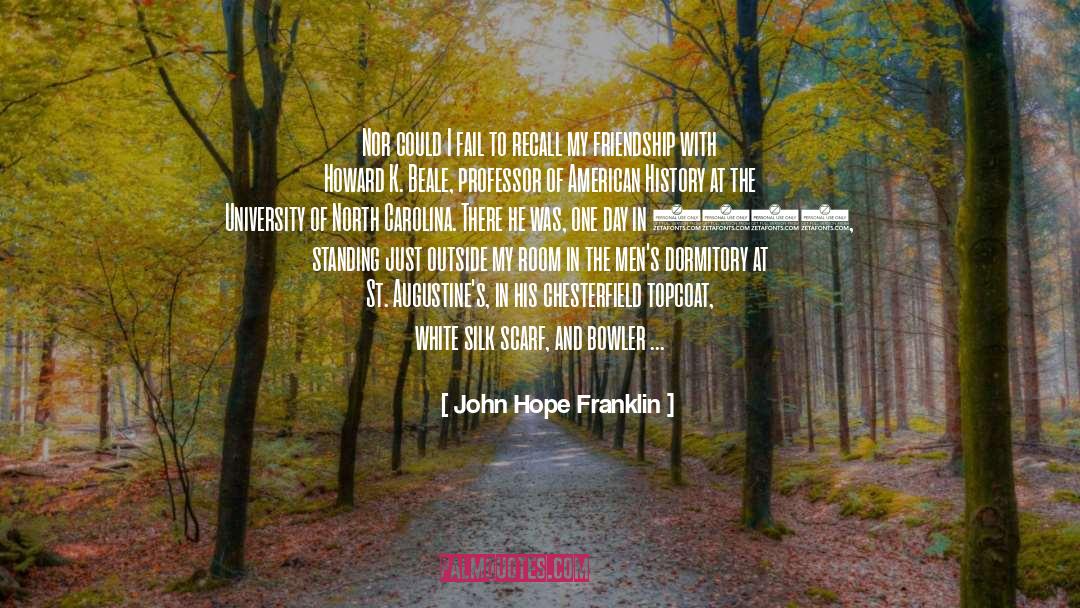 John Hope Franklin Quotes: Nor could I fail to