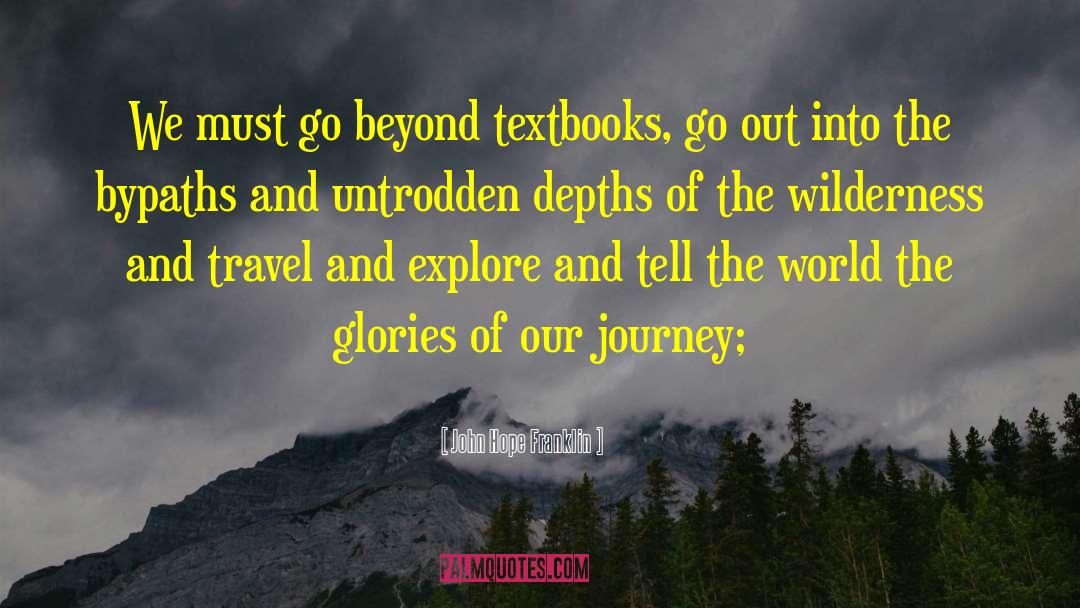 John Hope Franklin Quotes: We must go beyond textbooks,