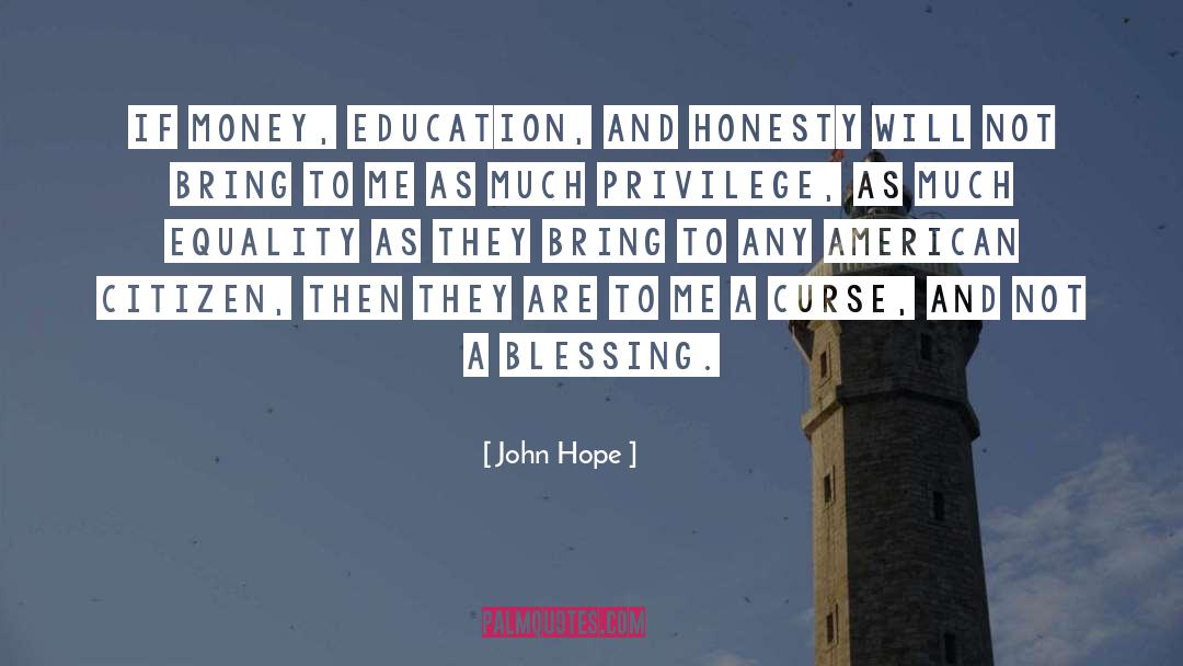 John Hope Quotes: If money, education, and honesty