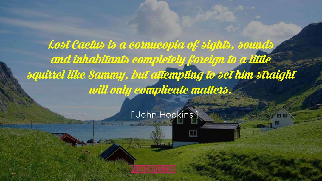 John Hopkins Quotes: Lost Cactus is a cornucopia