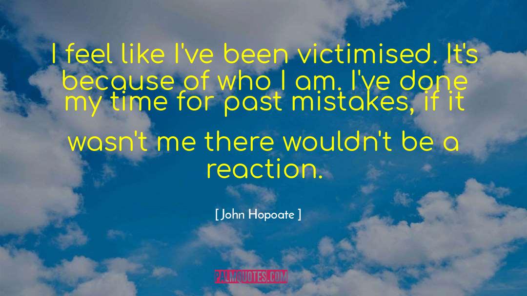John Hopoate Quotes: I feel like I've been