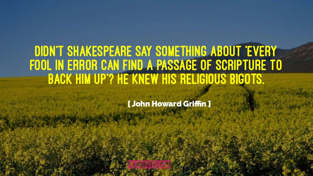 John Howard Griffin Quotes: Didn't Shakespeare say something about