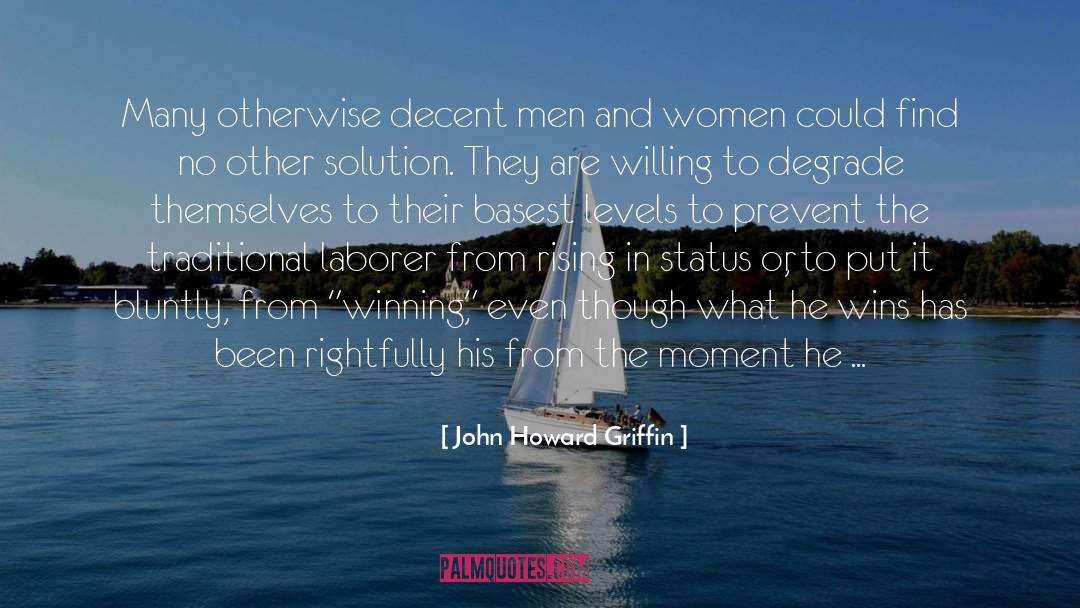 John Howard Griffin Quotes: Many otherwise decent men and