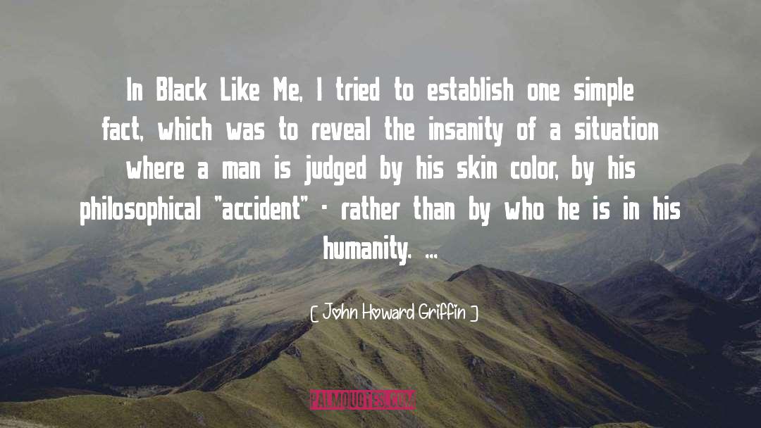 John Howard Griffin Quotes: In Black Like Me, I