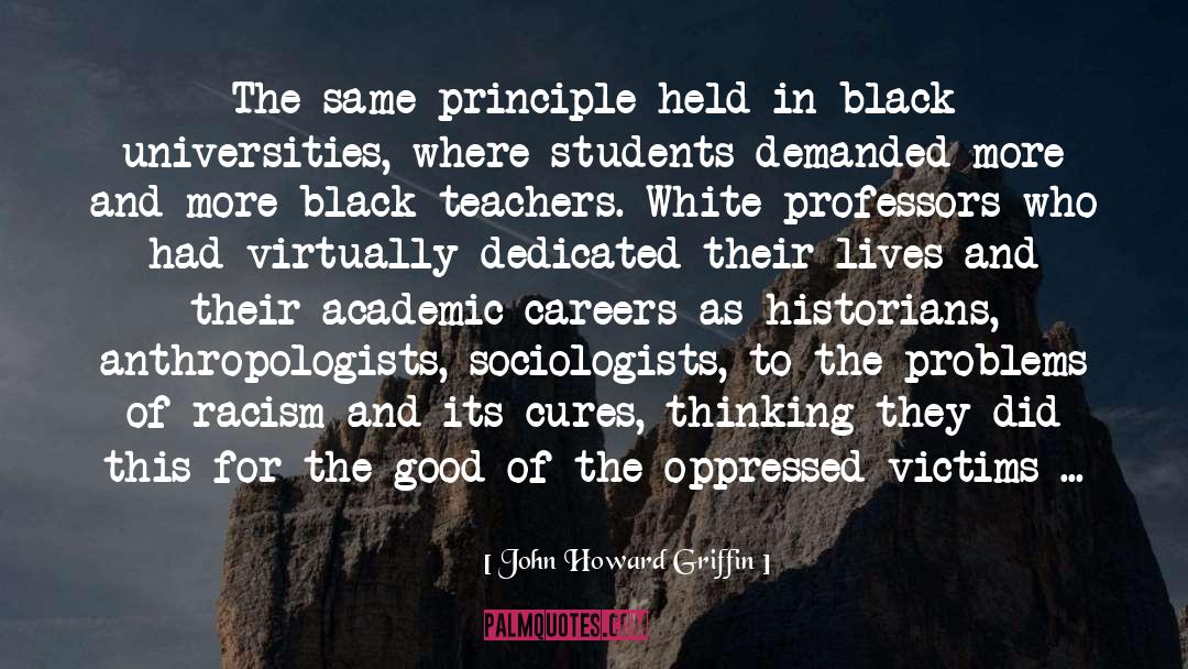 John Howard Griffin Quotes: The same principle held in