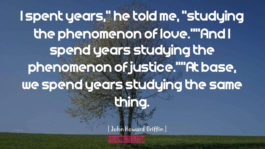 John Howard Griffin Quotes: I spent years,