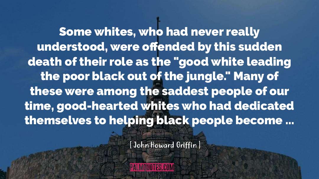 John Howard Griffin Quotes: Some whites, who had never