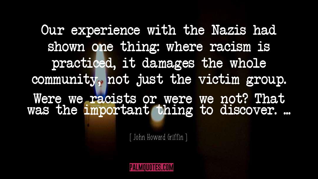 John Howard Griffin Quotes: Our experience with the Nazis