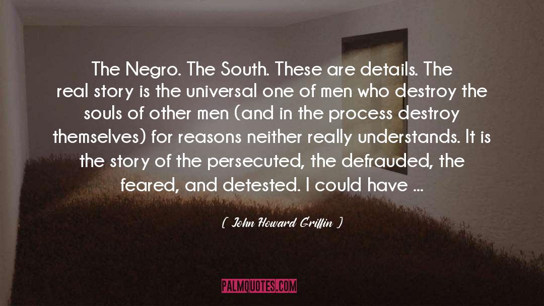 John Howard Griffin Quotes: The Negro. The South. These