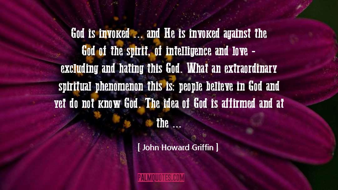 John Howard Griffin Quotes: God is invoked ... and