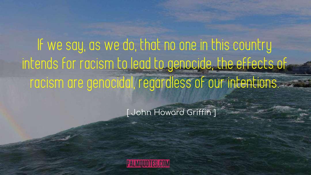 John Howard Griffin Quotes: If we say, as we