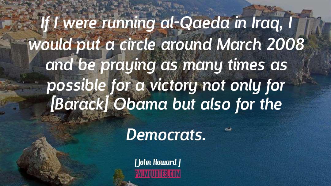 John Howard Quotes: If I were running al-Qaeda