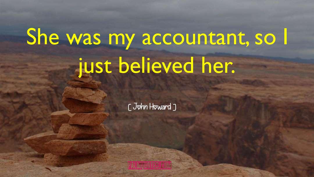 John Howard Quotes: She was my accountant, so