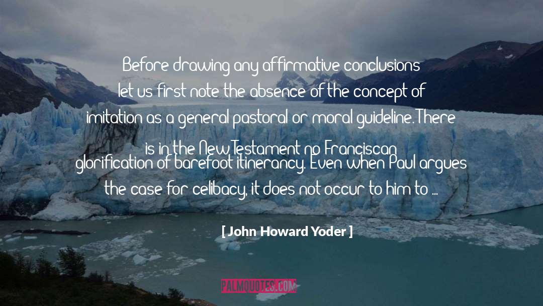John Howard Yoder Quotes: Before drawing any affirmative conclusions