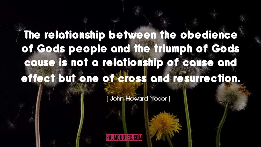 John Howard Yoder Quotes: The relationship between the obedience