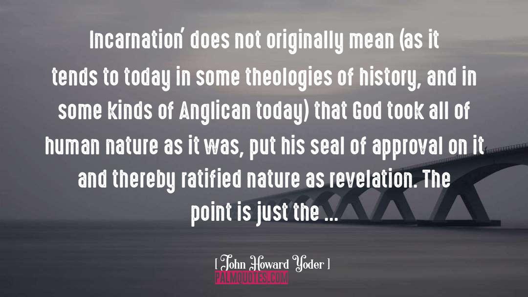 John Howard Yoder Quotes: Incarnation' does not originally mean
