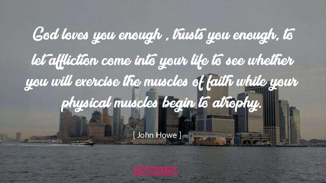 John Howe Quotes: God loves you enough ,